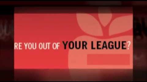 ARE YOU OUT OF YOUR LEAGUE?