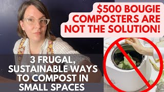 $500 Bougie Kitchen Composters Are NOT Sustainable!! 3 Options For Apartments/Homes That Are