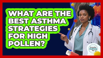 What Are The Best Asthma Strategies For High Pollen? - Everyday Asthma Tips
