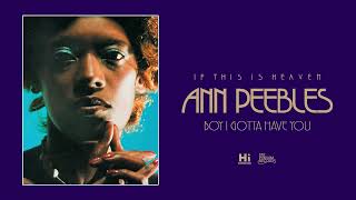 Video thumbnail of "Ann Peebles - Boy I Gotta Have You (Official Audio)"