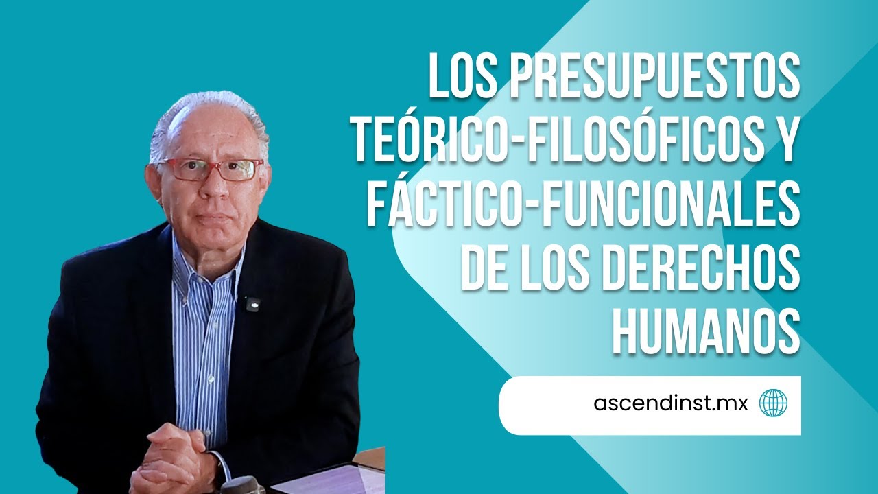 Los presupuestos teórico-filosóficos y fáctico-funcionales de los derechos humanos |Derechos Humanos