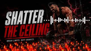 Shatter the Ceiling 🏋🏽 Gym Motivational & High-Intensity Music 🔥