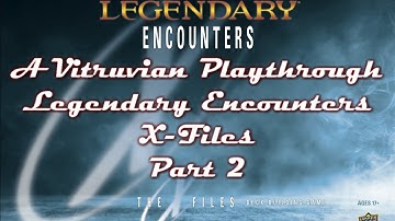 Vitruvian Playthrough: Legendary Encounters X-Files - Part 2