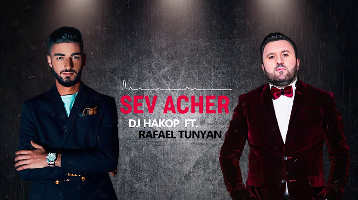 DJ Hakop - “Sev Acher” ft. Rafael Tunyan (2019)