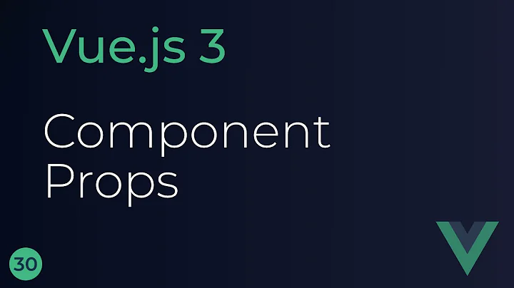 Vue JS 3 Tutorial - 30 - Component Props
