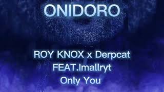 ROY KNOX x Derpcat FEAT.mallryt - Only You (Lyrics)