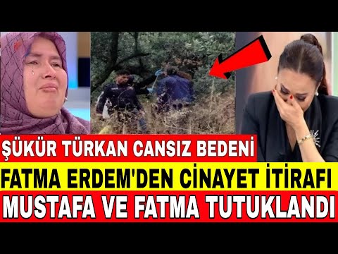 DİDEM ARSLAN ŞÜKÜR TÜRKAN'IN CANSIZ BEDENİ BULUNDU FATMA ERDEM HER ŞEYİ İTİRAF ETTİ TUTUKLANDI