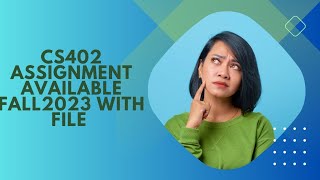 CS 402 Assignment No 1 Fall 2023 Solution .