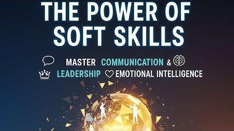 The Power of Soft Skills | Master Communication, Leadership & Emotional Intelligence