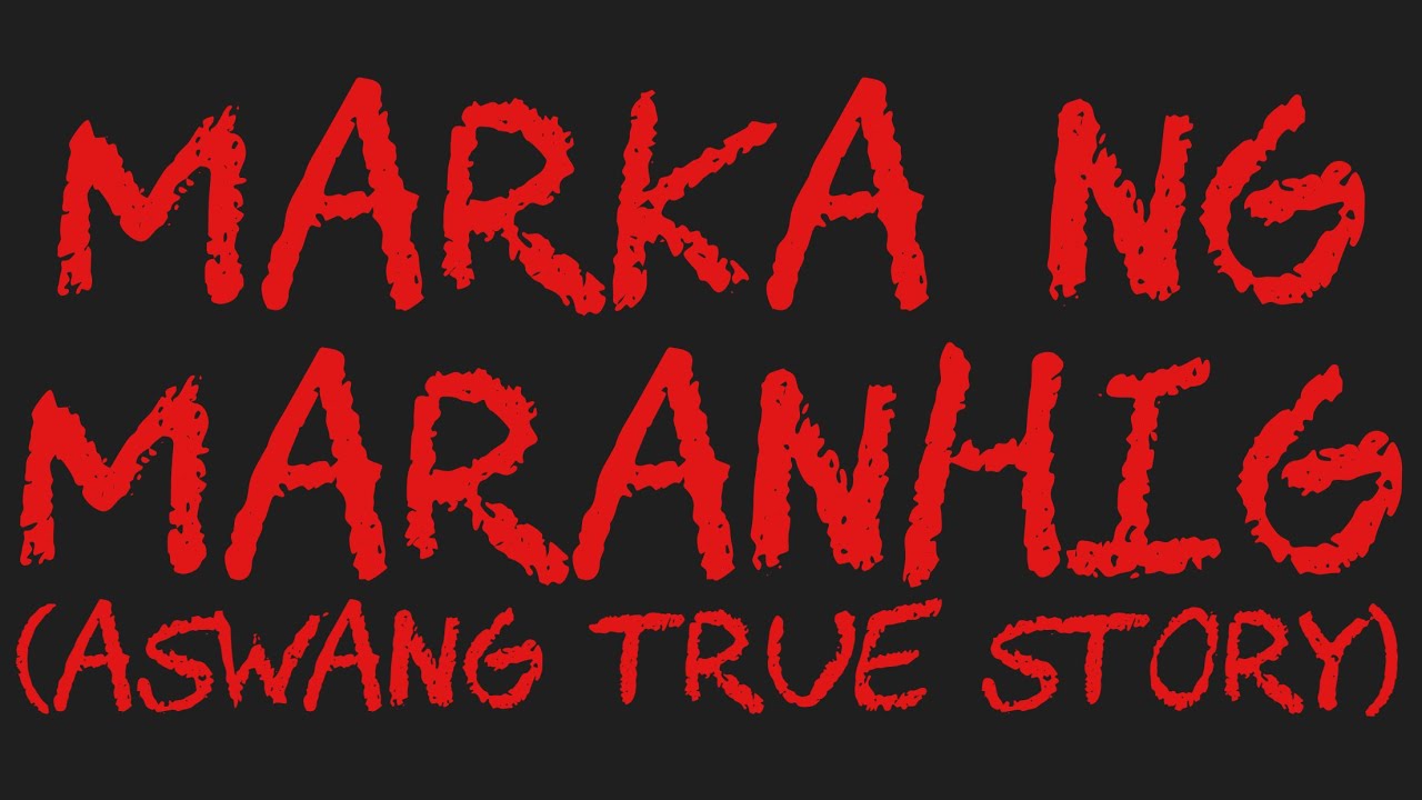 MARKA NG MARANHIG (Aswang True Story)