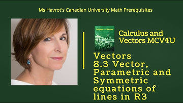 Vectors 8.3 Vector, Parametric and Symmetric equations of lines in R3