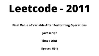 2011. Final Value of Variable After Performing Operations - Javascript - Time: O(n) Space: O(1)