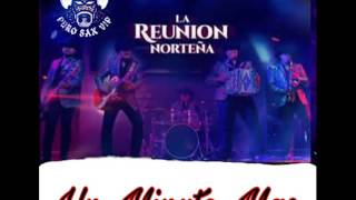 Miniatura del video "La Reunion Norteña - Un Minuto Mas | 2017"