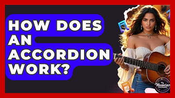 How Does An Accordion Work? - The Musician Encyclopedia