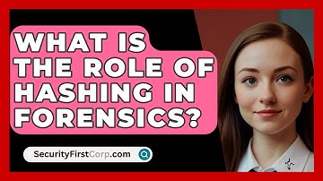 What Is The Role Of Hashing In Forensics? - SecurityFirstCorp.com