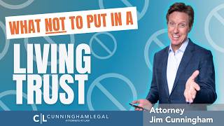 What to NOT put in a Living Trust!