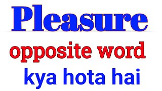 pleasure opposite word in english | pleasure opposite word | opposite word in english and hindi