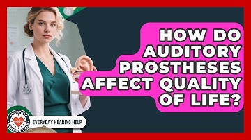 How Do Auditory Prostheses Affect Quality of Life? | Everyday Hearing Help News