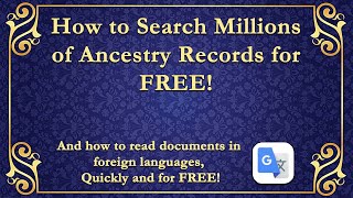 How to Search MILLIONS of Ancestry documents for FREE!  (How to translate if in foreign languages!)
