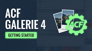 ACF Galerie 4: Getting Started