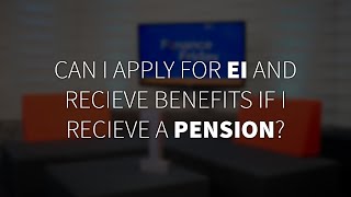 Can I apply for EI and receive benefits if I receive a pension? Net Worth