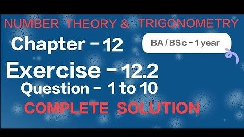 Exercise - 12.2 Solution || Question - 1 to 10 || Number theory and Trigonometry || BA BSc 1 year ||