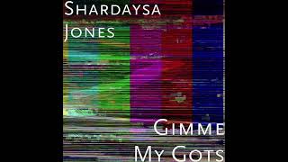 Shardaysa Jones - Gimme My Gots B Boosted