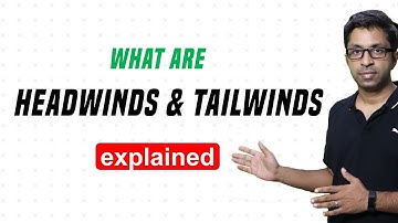 What are Headwinds & Tailwinds? [Jargon Buster]