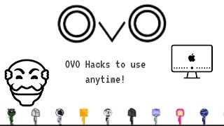 All the hacks in OVO!
