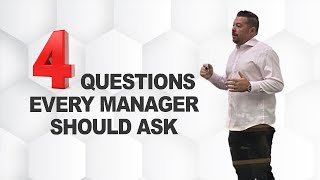 4 Questions every manager should ask