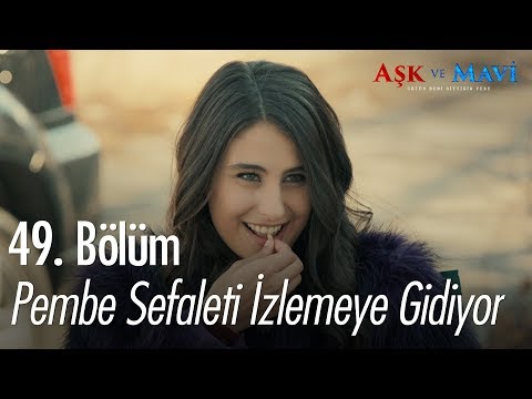 Pembe sefaleti izlemeye geliyor - Aşk ve Mavi 49. Bölüm