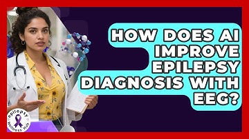 How Does AI Improve Epilepsy Diagnosis With EEG? - Epilepsy Wellness Hub
