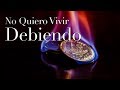 No quiero vivir debiendo.