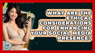 What Are The Ethical Considerations For Enhancing Your Social Media Presence? - Learn As An Adult