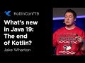 KotlinConf 2019: What's New in Java 19: The end of Kotlin? by Jake Wharton