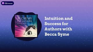 Intuition and Success for Authors with Becca Syme | Alchemy for Authors