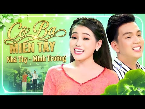 Cô Ba Miền Tây - Nhã Thy ft Minh Trường | Tuyệt Phẩm Nhạc Quê Hương Ngọt Lịm 2026
