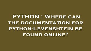 PYTHON : Where can the documentation for python-Levenshtein be found online?