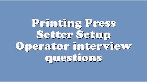 Printing Press Setter Setup Operator interview questions