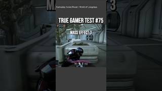 True Gamer Test #75 Mass Effect 3
