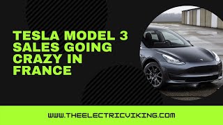 Tesla Model 3 Sales Going Crazy In France