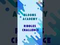 Blooms Academy - Riddles Challenge!