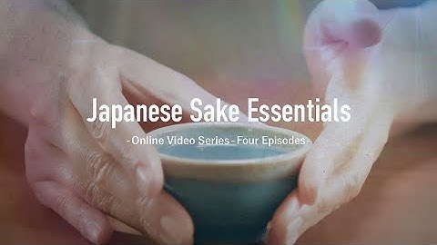 “Japanese Sake Essentials” online video series four episode