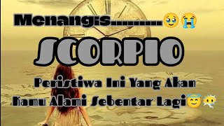 ⏳Scorpio⌛Menangis......🥹😭 Peristiwa Ini Yang Akan Kamu Alami Sebentar Lagi😇