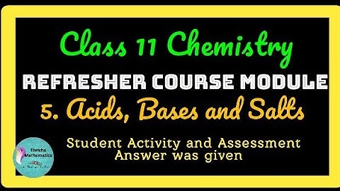 Refresher Course Module Class11 chemistry ~ 5. Acids,Bases and Salts