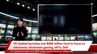 VC Hashed launches new $200 million fund to focus on metaverse, blockchain gaming, NFTs, Defi