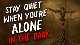 Stay Quiet When Youre Alone In The Dark Creepypasta Scary Stories From Reddit Nosleep