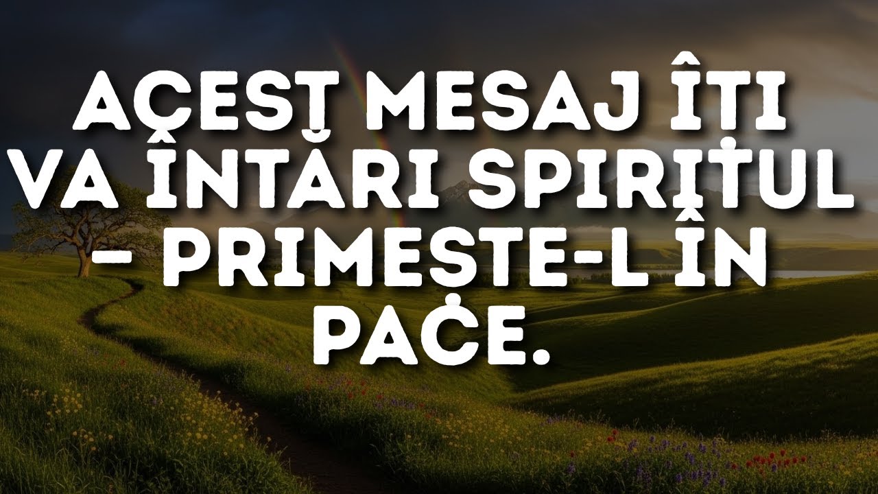 Acest mesaj îți va întări spiritul — primește-l în pace.