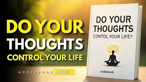 Why Your Thoughts Control Everything (The Hidden Truth) | Audio Book Nook