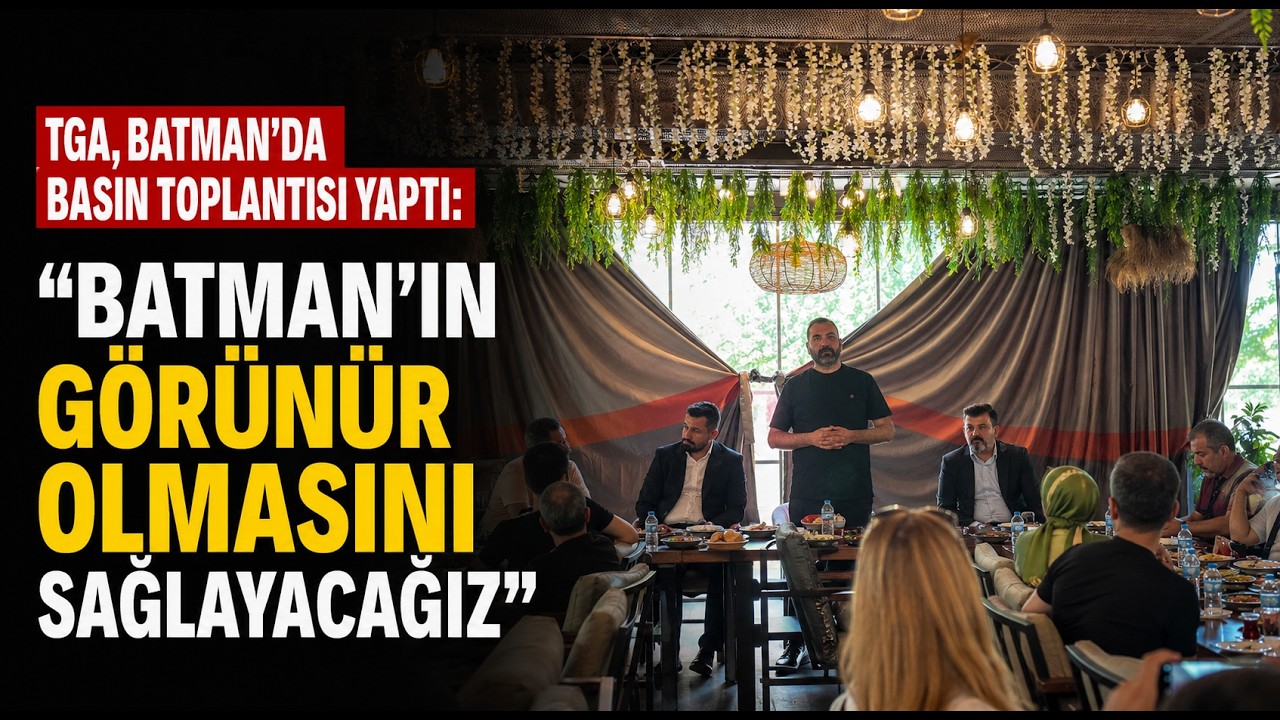 TGA, Batman&rsquo;da basın toplantısı yaptı